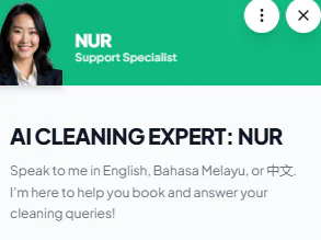 Say hello to Nur – your AI Cleaning Support Specialist, ready to assist in English, Bahasa Melayu, or 中文.